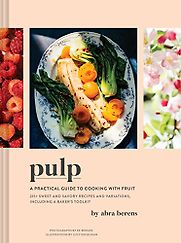 Pulp: A Practical Guide to Cooking with Fruit by Abra Berens Pulp: A Practical Guide to Cooking with Fruit by Abra Berens