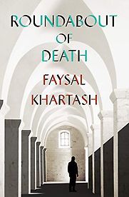 Roundabout of Death by Faysal Khartash & Max Weiss (translator) Roundabout of Death by Faysal Khartash & Max Weiss (translator)
