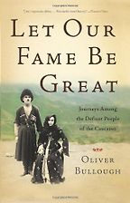 The best books on Putin and Russian History - Let Our Fame Be Great: Journeys Among the Defiant People of the Caucasus by Oliver Bullough The best books on Putin and Russian History - Let Our Fame Be Great: Journeys Among the Defiant People of the Caucasus by Oliver Bullough