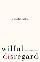 Dorthe Nors on the best Contemporary Scandinavian Literature - Wilful Disregard: A Novel About Love by Lena Andersson and Sarah Death (translator)