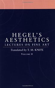 The Best Hegel Books - Aesthetics: Lectures on Fine Art Vol. II by G. W. F. Hegel & transl. Tom Knox The Best Hegel Books - Aesthetics: Lectures on Fine Art Vol. II by G. W. F. Hegel & transl. Tom Knox