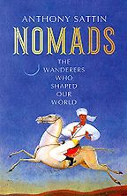 Nomads: The Wanderers Who Shaped Our World by Anthony Sattin Nomads: The Wanderers Who Shaped Our World by Anthony Sattin