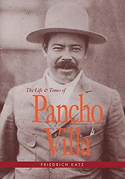The Life and Times of Pancho Villa by Friedrich Katz The Life and Times of Pancho Villa by Friedrich Katz