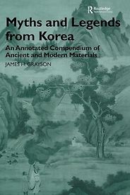 The Best Korean Mythology and Classic Fantasy Books - Myths and Legends from Korea: An Annotated Compendium of Ancient and Modern Materials by James H. Grayson The Best Korean Mythology and Classic Fantasy Books - Myths and Legends from Korea: An Annotated Compendium of Ancient and Modern Materials by James H. Grayson