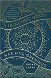 A Honeybee Heart Has Five Openings by Helen Jukes