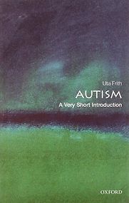 Autism: A Very Short Introduction by Uta Frith Autism: A Very Short Introduction by Uta Frith