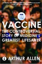The Best Vaccine Books - Vaccine: The Controversial Story of Medicine's Greatest Lifesaver by Arthur Allen