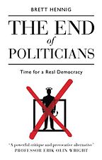 The best books on Citizens’ Assemblies - The End of Politicians: Time for a Real Democracy by Brett Hennig The best books on Citizens’ Assemblies - The End of Politicians: Time for a Real Democracy by Brett Hennig