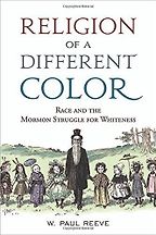 The best books on Mormonism - Religion of a Different Color: Race and the Mormon Struggle for Whiteness by W. Paul Reeve The best books on Mormonism - Religion of a Different Color: Race and the Mormon Struggle for Whiteness by W. Paul Reeve