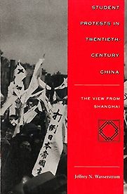 Student Protests in Twentieth-Century China by Jeffrey Wasserstrom