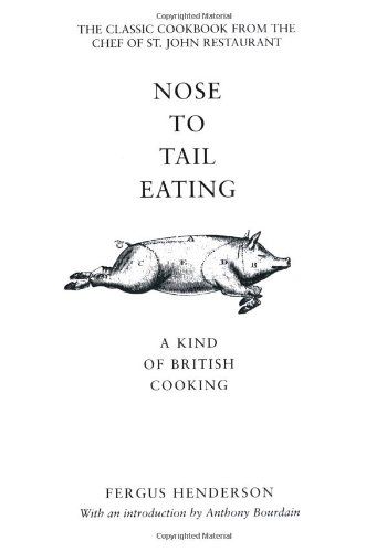 Nose to Tail Eating: A Kind of British Cooking by Fergus Henderson