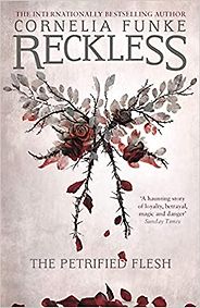 Novels for Kids Based on Fairy Tales - Reckless: The Petrified Flesh Cornelia Funke, translated by Oliver Latsch Novels for Kids Based on Fairy Tales - Reckless: The Petrified Flesh Cornelia Funke, translated by Oliver Latsch
