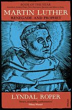 The best books on The Reformation - Martin Luther: Renegade and Prophet by Lyndal Roper