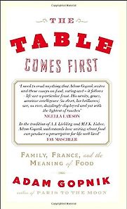 The Table Comes First by Adam Gopnik The Table Comes First by Adam Gopnik