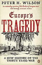 The best books on The Holy Roman Empire - Europe's Tragedy: A New History of the Thirty Years War by Peter H. Wilson