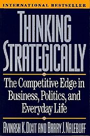 Thinking Strategically: The Competitive Edge in Business, Politics, and Everyday Life by Avinash Dixit & Barry Nalebuff