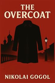 The Overcoat by Nikolai Gogol & translated by Thomas Seltzer The Overcoat by Nikolai Gogol & translated by Thomas Seltzer