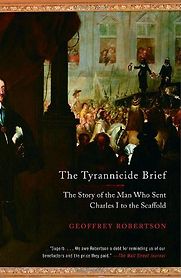 The Tyrannicide Brief by Geoffrey Robertson The Tyrannicide Brief by Geoffrey Robertson