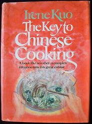 Wonderful Cookbooks - The Key to Chinese Cooking by Irene Kuo by Irene Kuo Wonderful Cookbooks - The Key to Chinese Cooking by Irene Kuo by Irene Kuo