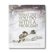 What Do You Do With a Problem? by Kobi Yamada What Do You Do With a Problem? by Kobi Yamada