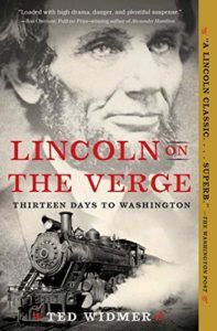 The best books on Abraham Lincoln - Lincoln on the Verge: Thirteen Days to Washington by Ted Widmer
