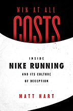 The best books on Running - Win at All Costs: Inside Nike Running and Its Culture of Deception by Matt Hart The best books on Running - Win at All Costs: Inside Nike Running and Its Culture of Deception by Matt Hart