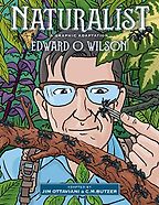 Naturalist: A Graphic Adaptation by C.M.Butzer, Edward O. Wilson & Jim Ottaviani Naturalist: A Graphic Adaptation by C.M.Butzer, Edward O. Wilson & Jim Ottaviani