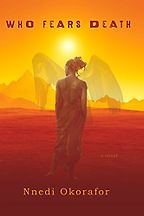 Who Fears Death by Nnedi Okorafor Who Fears Death by Nnedi Okorafor