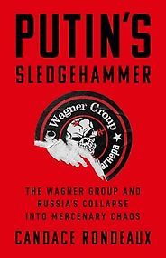 Notable Nonfiction Books of Mid-2025 - Putin's Sledgehammer: The Wagner Group and Russia’s Collapse into Mercenary Chaos by Candace Rondeaux Notable Nonfiction Books of Mid-2025 - Putin's Sledgehammer: The Wagner Group and Russia’s Collapse into Mercenary Chaos by Candace Rondeaux