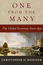 The Best Economics Books of 2024 - One from the Many: The Global Economy Since 1850 by Christopher Meissner