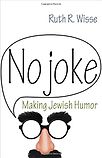 No Joke: Making Jewish Humor by Ruth Wisse