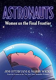 Astronauts: Women on the Final Frontier by Jim Ottaviani & Maris Wicks Astronauts: Women on the Final Frontier by Jim Ottaviani & Maris Wicks