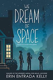 We Dream of Space by Erin Entrada Kelly & Erin Entrada Kelly and Celia Krampien (illustrators) We Dream of Space by Erin Entrada Kelly & Erin Entrada Kelly and Celia Krampien (illustrators)