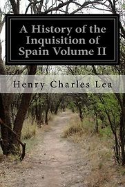 A History of the Inquisition of Spain (Vol II) by Henry Charles Lea A History of the Inquisition of Spain (Vol II) by Henry Charles Lea