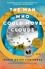 The Man Who Could Move Clouds: A Memoir by Ingrid Rojas Contreras The Man Who Could Move Clouds: A Memoir by Ingrid Rojas Contreras