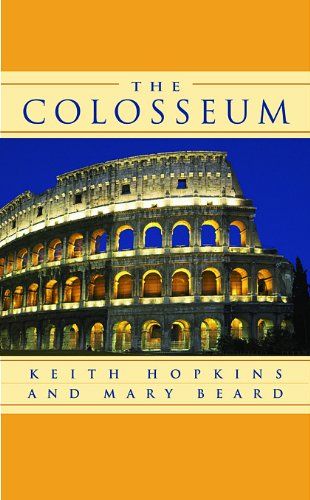 The Colosseum by Keith Hopkins, Mary Beard & Mary Beard