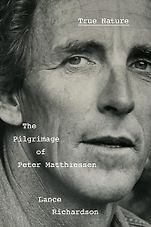 New Biographies - True Nature: The Pilgrimage of Peter Matthiessen by Lance Richardson New Biographies - True Nature: The Pilgrimage of Peter Matthiessen by Lance Richardson