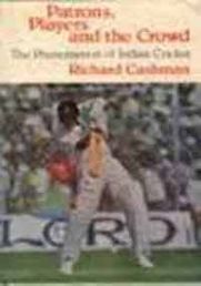 Patrons, Players, and the Crowd: The Phenomenon of Indian Cricket by Richard Cashman Patrons, Players, and the Crowd: The Phenomenon of Indian Cricket by Richard Cashman