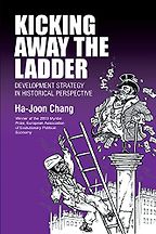 The best books on Industrial Policy - Kicking Away the Ladder: Development Strategy in Historical Perspective by Ha-Joon Chang The best books on Industrial Policy - Kicking Away the Ladder: Development Strategy in Historical Perspective by Ha-Joon Chang