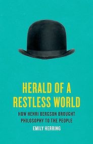 The Best Philosophy Books of 2024 - Herald of a Restless World: How Henri Bergson Brought Philosophy to the People by Emily Herring The Best Philosophy Books of 2024 - Herald of a Restless World: How Henri Bergson Brought Philosophy to the People by Emily Herring
