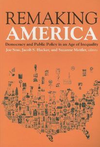 The best books on The Politics of Policymaking - Remaking America: Democracy and Public Policy in an Age of Inequality by (ed.) Jacob Hacker, Joe Soss & Suzanne Mettler