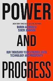 Notable Nonfiction of Early Summer 2023 - Power and Progress: Our Thousand-Year Struggle Over Technology and Prosperity by Daron Acemoglu & Simon Johnson Notable Nonfiction of Early Summer 2023 - Power and Progress: Our Thousand-Year Struggle Over Technology and Prosperity by Daron Acemoglu & Simon Johnson