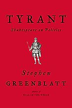 Tyrant: Shakespeare on Politics by Stephen Greenblatt Tyrant: Shakespeare on Politics by Stephen Greenblatt