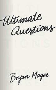 Ultimate Questions by Bryan Magee Ultimate Questions by Bryan Magee