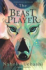 The Best Kids’ Books in Translation - The Beast Player Nahoko Uehashi, translated by by Cathy Hirano The Best Kids’ Books in Translation - The Beast Player Nahoko Uehashi, translated by by Cathy Hirano