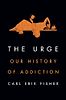 The Urge: Our History of Addiction by Carl Erik Fisher