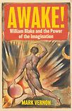 Awake!: William Blake and the Power of the Imagination by Mark Vernon