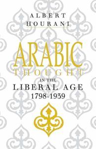 Arabic Thought in the Liberal Age 1798–1939 by Albert Hourani
