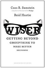 The best books on The Psychology of Human Behaviour - Wiser: Getting Beyond Groupthink to Make Groups Smarter by Cass Sunstein & Reid Hastie