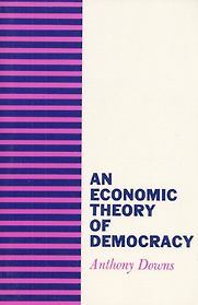 An Economic Theory of Democracy by Anthony Downs An Economic Theory of Democracy by Anthony Downs